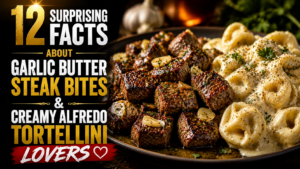 12 Surprising Facts About Garlic Butter Steak Bites & Creamy Alfredo Tortellini Lovers